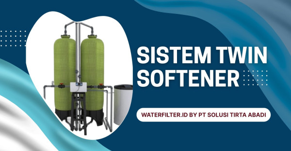 SISTEM TWIN SOFTENER DARI WATERFILTER.ID BY PT SOLUSI TIRTA ABADI