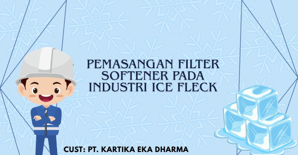 PEMASANGAN FILTER SOFTENER PADA INDUSTRI ICE FLECK