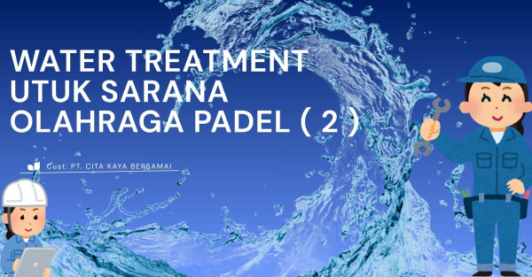 WATER TREATMENT UTUK SARANA OLAHRAGA PADEL ( 2 )