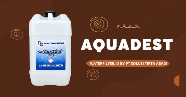 Mengenal Aquadest waterfilter.id by PT Solusi Tirta Abadi: Fungsi, Manfaat, dan Penggunaannya