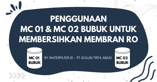 Penggunaan MC 01 dan MC 02 Bubuk Untuk Membersihkan Membran RO