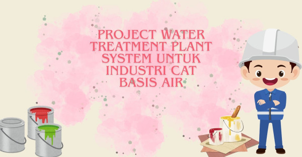 PROJECT WATER TREATMENT PLANT SYSTEM UNTUK INDUSTRI CAT BASIS AIR